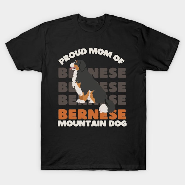 Proud mom of Bernese Mountain Dog Life is better with my dogs Dogs I love all the dogs T-Shirt by BoogieCreates